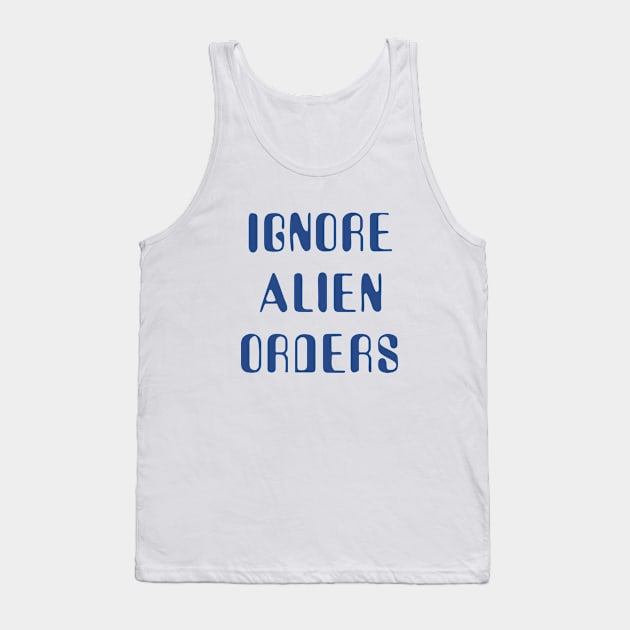 Ignore Alien Orders Tank Top by grekhov